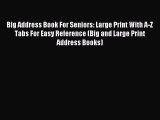 Download Big Address Book For Seniors: Large Print With A-Z Tabs For Easy Reference (Big and