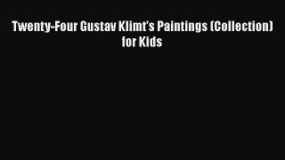 Read Twenty-Four Gustav Klimt's Paintings (Collection) for Kids Ebook Online
