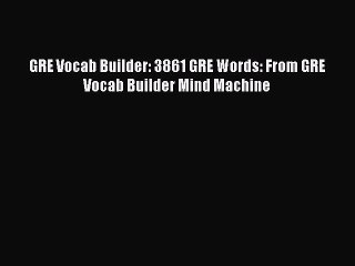 [Download] GRE Vocab Builder: 3861 GRE Words: From GRE Vocab Builder Mind Machine Read Online