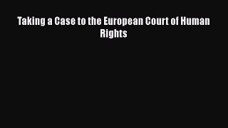 Read Taking a Case to the European Court of Human Rights Ebook Free