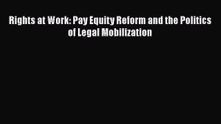 Read Rights at Work: Pay Equity Reform and the Politics of Legal Mobilization Ebook Free