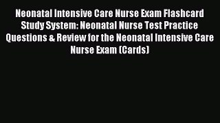 [Download] Neonatal Intensive Care Nurse Exam Flashcard Study System: Neonatal Nurse Test Practice