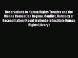 Download Book Reservations to Human Rights Treaties and the Vienna Convention Regime: Conflict