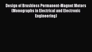 Read Book Design of Brushless Permanent-Magnet Motors (Monographs in Electrical and Electronic