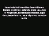 Read Superfoods Red Smoothies: Over 40 Blender Recipes weight loss naturally green smoothies