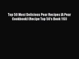 Read Top 50 Most Delicious Pear Recipes [A Pear Cookbook] (Recipe Top 50's Book 113) Ebook