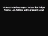 Read Ideology in the Language of Judges: How Judges Practice Law Politics and Courtroom Control