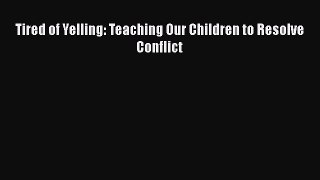 [Read] Tired of Yelling: Teaching Our Children to Resolve Conflict E-Book Free