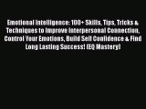 Read Emotional Intelligence: 100  Skills Tips Tricks & Techniques to Improve Interpersonal