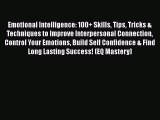 Read Emotional Intelligence: 100+ Skills Tips Tricks & Techniques to Improve Interpersonal