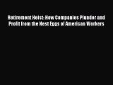 Read Retirement Heist: How Companies Plunder and Profit from the Nest Eggs of American Workers