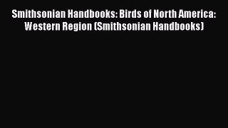 Read Books Smithsonian Handbooks: Birds of North America: Western Region (Smithsonian Handbooks)