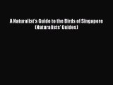 Read Books A Naturalist's Guide to the Birds of Singapore (Naturalists' Guides) E-Book Free