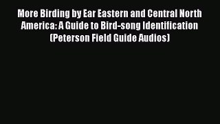 Read Books More Birding by Ear Eastern and Central North America: A Guide to Bird-song Identification