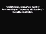 Read Total Wellness: Improve Your Health by Understanding and Cooperating with Your Body's