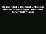 Read The Doctor's Book of Home Remedies: Thousands of Tips and Techniques Anyone Can Use to