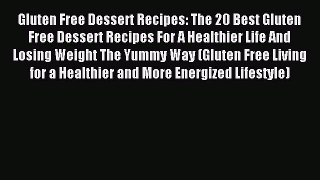 Read Gluten Free Dessert Recipes: The 20 Best Gluten Free Dessert Recipes For A Healthier Life