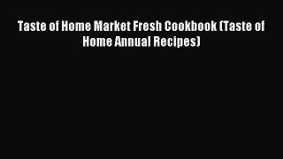 Download Taste of Home Market Fresh Cookbook (Taste of Home Annual Recipes) Ebook Online