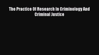 Read The Practice Of Research In Criminology And Criminal Justice Ebook Free