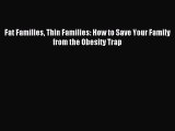 Download Fat Families Thin Families: How to Save Your Family from the Obesity Trap Ebook Free