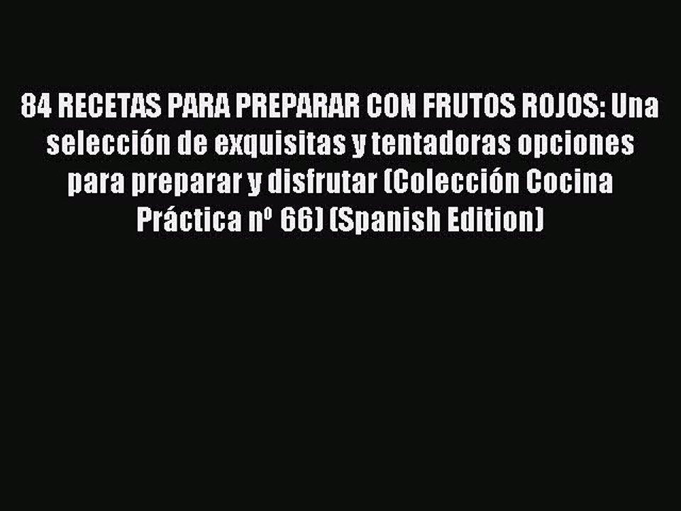 Download 84 RECETAS PARA PREPARAR CON FRUTOS ROJOS: Una selecciÃ³n de exquisitas y tentadoras