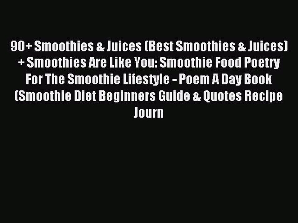 Read 90+ Smoothies & Juices (Best Smoothies & Juices) + Smoothies Are Like You: Smoothie Food