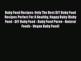 Read Baby Food Recipes: Only The Best DIY Baby Food Recipes Perfect For A Healthy Happy Baby