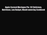 Read Apple Custard Meringue Pie: 101 Delicious Nutritious Low Budget Mouth watering Cookbook