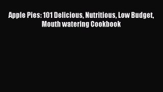 Read Apple Pies: 101 Delicious Nutritious Low Budget Mouth watering Cookbook Ebook Free