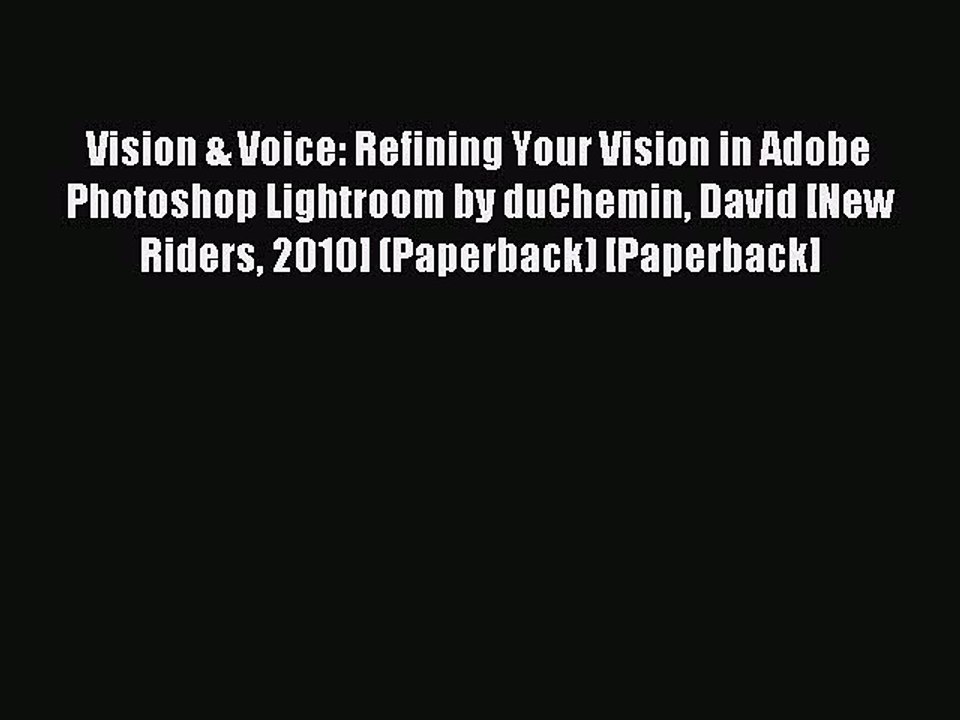 Download Vision & Voice: Refining Your Vision in Adobe Photoshop Lightroom by duChemin David