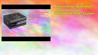 Ankermannpc Wildrabbit Apollo Intel Core i76700k 4x4.00ghz Skylake