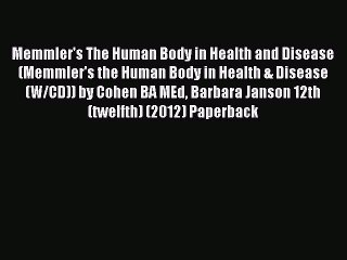 Download Memmler's The Human Body in Health and Disease (Memmler's the Human Body in Health