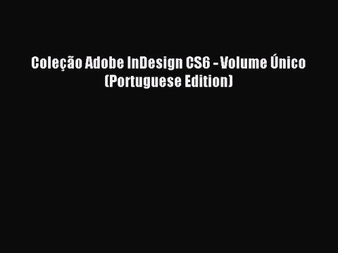 Read ColeÃ§Ã£o Adobe InDesign CS6 - Volume Ãšnico (Portuguese Edition) Ebook Free