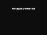 Read Healthy Child Whole Child Ebook Free