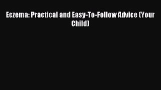 Read Eczema: Practical and Easy-To-Follow Advice (Your Child) Ebook Free
