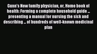 Download Gunn's New family physician or Home book of health: Forming a complete household guide