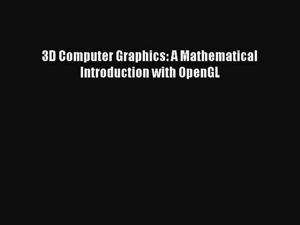 Read 3D Computer Graphics: A Mathematical Introduction with OpenGL Ebook Free