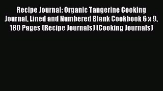 Read Recipe Journal: Organic Tangerine Cooking Journal Lined and Numbered Blank Cookbook 6