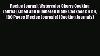 Read Recipe Journal: Watercolor Cherry Cooking Journal Lined and Numbered Blank Cookbook 6