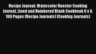 Read Recipe Journal: Watercolor Rooster Cooking Journal Lined and Numbered Blank Cookbook 6