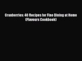 Read Cranberries: 40 Recipes for Fine Dining at Home (Flavours Cookbook) Ebook Online