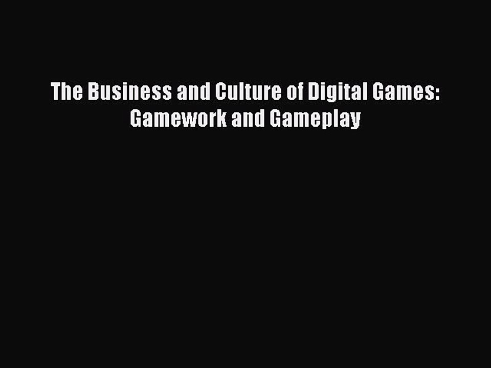 Read The Business and Culture of Digital Games: Gamework and Gameplay Ebook Free