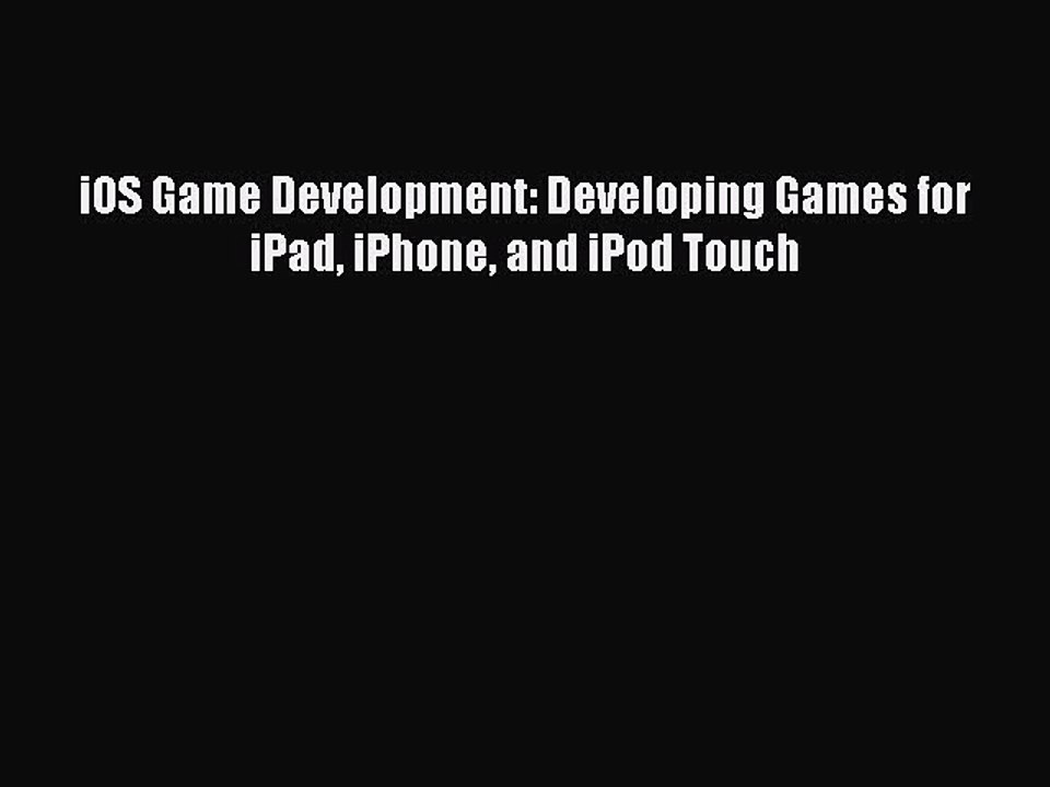 Read iOS Game Development: Developing Games for iPad iPhone and iPod Touch Ebook Free