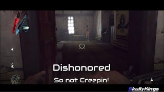 Skullykings here, Creepin in dishonored on this woman I found. Hahahaha