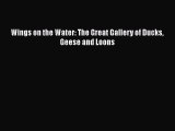 Download Books Wings on the Water: The Great Gallery of Ducks Geese and Loons ebook textbooks