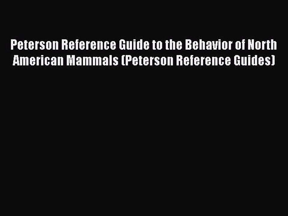 Read Books Peterson Reference Guide to the Behavior of North American Mammals (Peterson Reference
