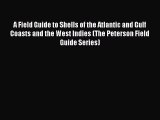 Read Books A Field Guide to Shells of the Atlantic and Gulf Coasts and the West Indies (The