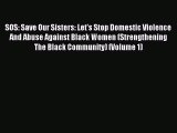 Download SOS: Save Our Sisters: Let's Stop Domestic Violence And Abuse Against Black Women