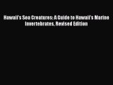 Read Books Hawaii's Sea Creatures: A Guide to Hawaii's Marine Invertebrates Revised Edition
