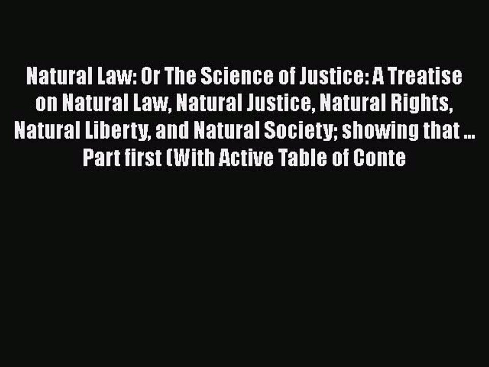 Read Natural Law: Or The Science of Justice: A Treatise on Natural Law Natural Justice Natural